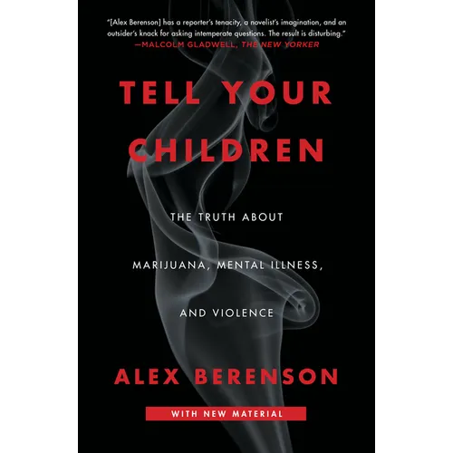 Tell Your Children: The Truth about Marijuana, Mental Illness, and Violence - Paperback