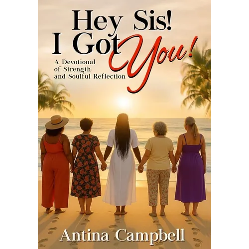 Hey Sis! I Got You! A Devotional of Strength and Soulful Reflection - Hardcover
