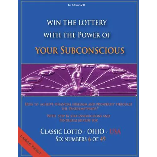 Win the Lottery with the power of your subconscious - Classic Lotto - OHIO - USA: How to achieve financial freedom and prosperity through the Pendelme - Paperback