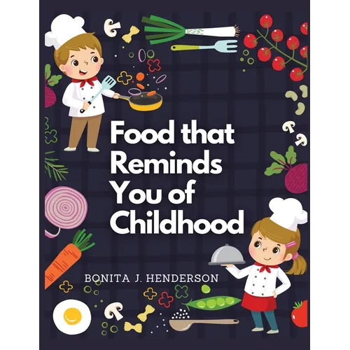 Recipes that Reminds You of Childhood: Complete Cookbook Recipes - Paperback
