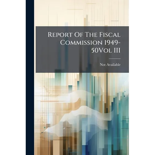 Report Of The Fiscal Commission 1949-50Vol III - Paperback