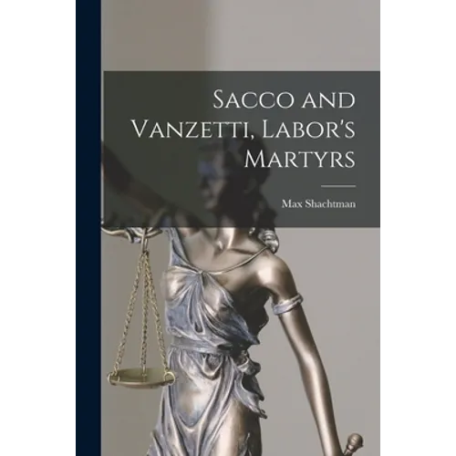 Sacco and Vanzetti, Labor's Martyrs - Paperback
