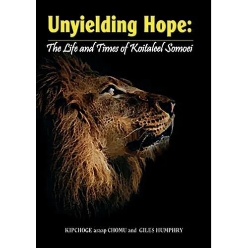 Unyielding Hope: The Life and Times of Koitaleel Somoei: The Life and Times of Koitalel Samoei - Paperback