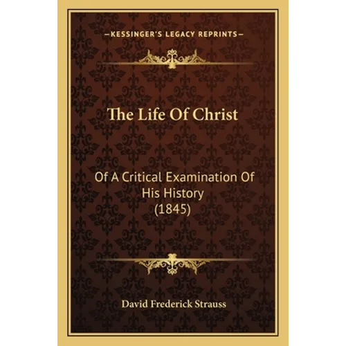 The Life Of Christ: Of A Critical Examination Of His History (1845) - Paperback