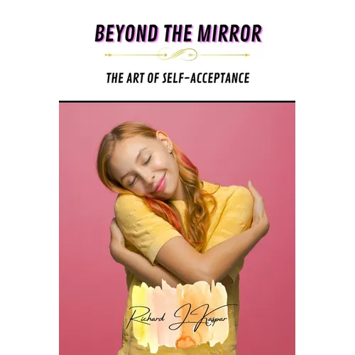 Beyond the Mirror: The Art of Self-Acceptance