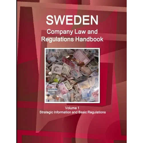 Sweden Company Law and Regulations Handbook Volume 1 Strategic Information and Basic Regulations - Paperback