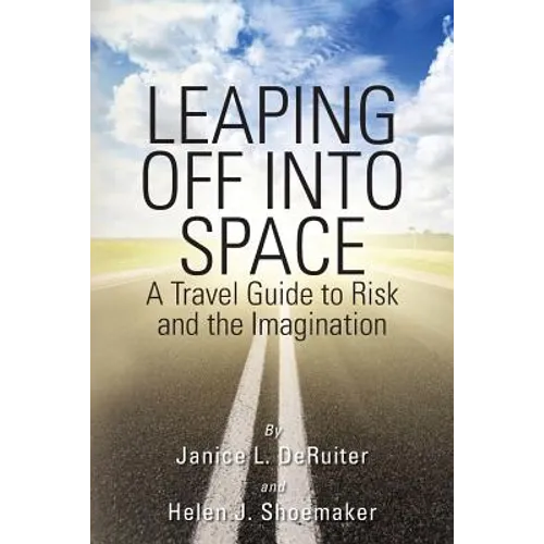 Leaping Off Into Space: A Travel Guide to Risk and the Imagination - Paperback