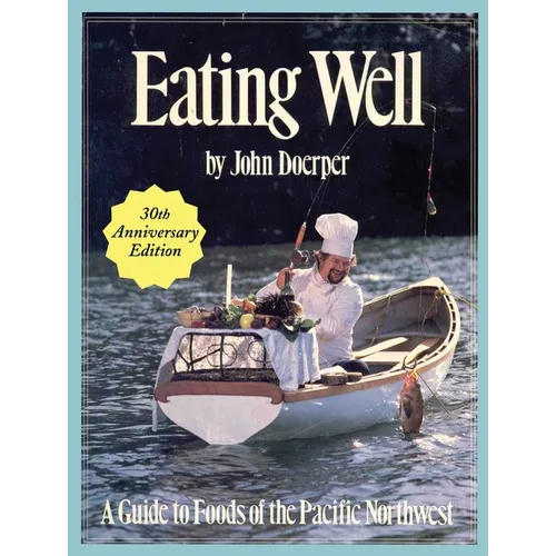 Eating Well: A Guide to Foods of the Pacific Northwest - Paperback