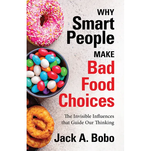 Why Smart People Make Bad Food Choices: The Invisible Influences That Guide Our Thinking (Healthy Lifestyle) - Paperback