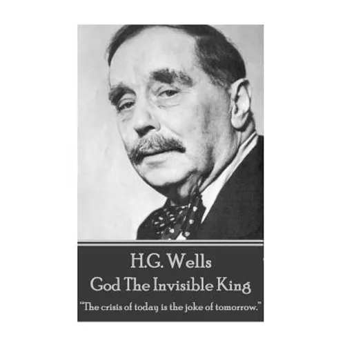 H.G. Wells - God The Invisible King: 