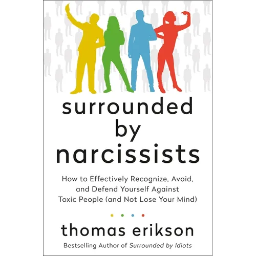 Surrounded by Narcissists: How to Effectively Recognize, Avoid, and Defend Yourself Against Toxic People (and Not Lose Your Mind) [The Surrounded by I - Hardcover