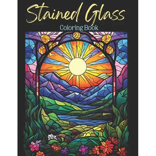Stained Glass Coloring Book: Beautiful Mandala Design Coloring Pages / Stained Glass Windows & Landscapes / Easy and Simple Designs for Stress Reli - Paperback