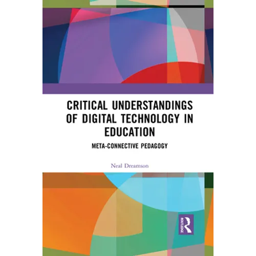 Critical Understandings of Digital Technology in Education: Meta-Connective Pedagogy - Paperback