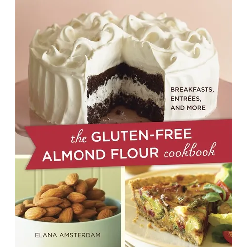 The Gluten-Free Almond Flour Cookbook: Breakfasts, Entrees, and More - Paperback