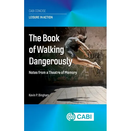 The Book of Walking Dangerously: Notes from a Theatre of Memory - Hardcover