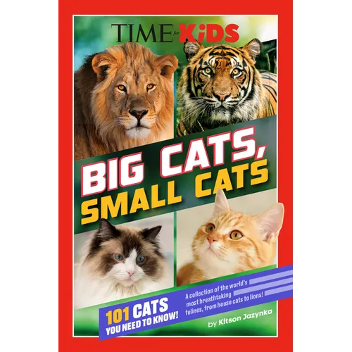 Time for Kids: Big Cats, Small Cats: 101 Cats You Need to Know!