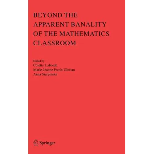 Beyond the Apparent Banality of the Mathematics Classroom - Hardcover