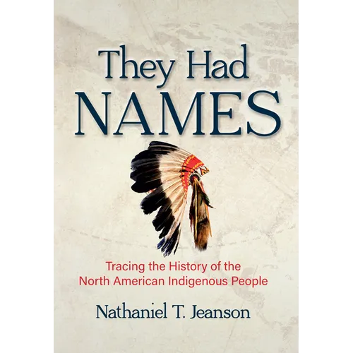 They Had Names: Tracing the History of the North American Indigenous People - Hardcover