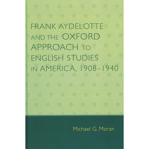 Frank Aydelotte and the Oxford Approach to English Studies in America: 1908d1940 - Paperback