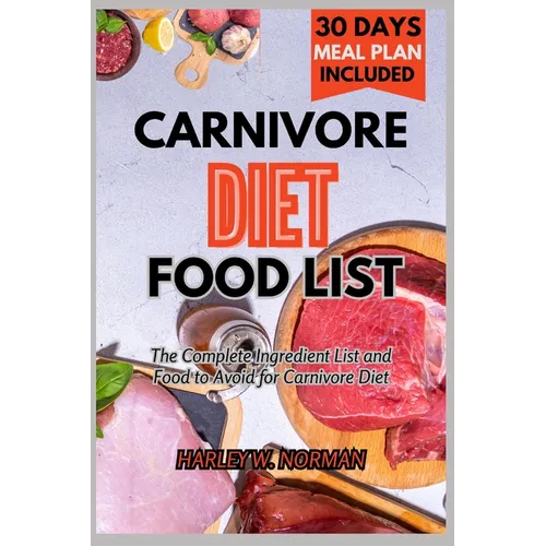 Carnivore Diet Food List: The Complete Ingredient list and Food to Avoid for Carnivore Diet - Paperback