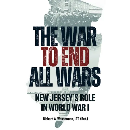 The War to End All Wars: New Jersey's Role in World War I - Paperback