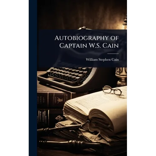 Autobiography of Captain W.S. Cain - Hardcover
