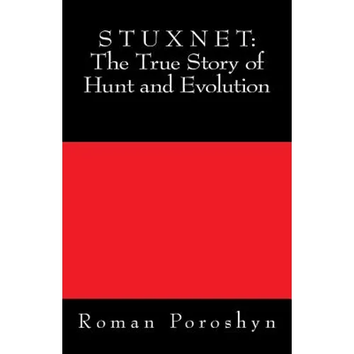 Stuxnet: The True Story of Hunt and Evolution - Paperback