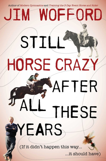 Still Horse Crazy After All These Years: If It Didn't Happen This Way, It Should Have - Paperback
