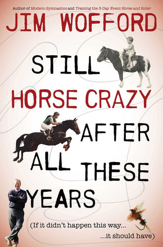 Still Horse Crazy After All These Years: If It Didn't Happen This Way, It Should Have - Paperback