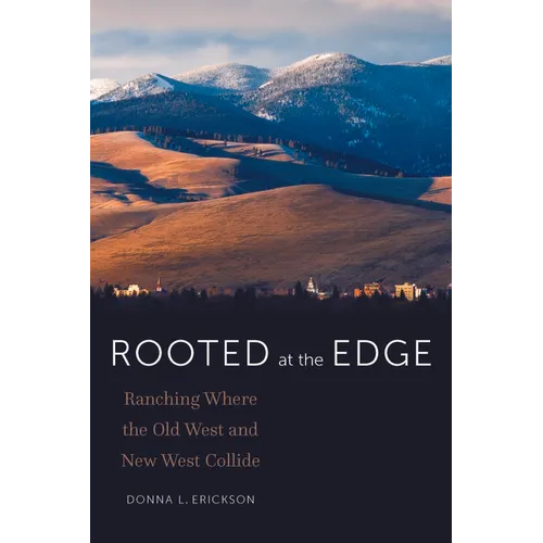 Rooted at the Edge: Ranching Where the Old West and New West Collide - Paperback