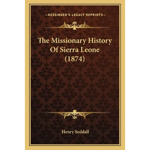 The Missionary History Of Sierra Leone (1874) - Paperback