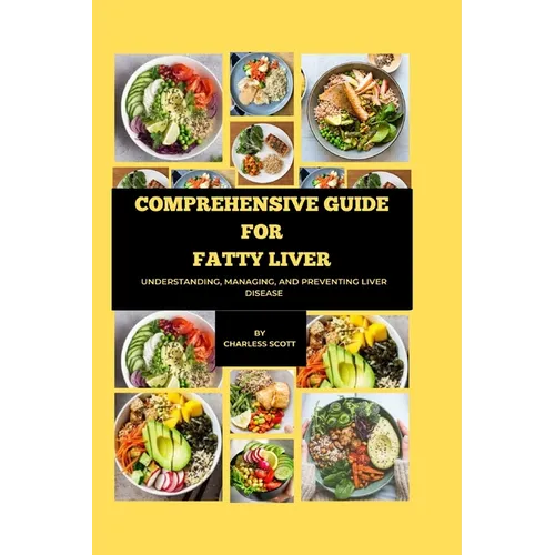 Comprehensive Guide for Fatty Liver: Understanding, Managing, and Preventing Liver Disease - Paperback
