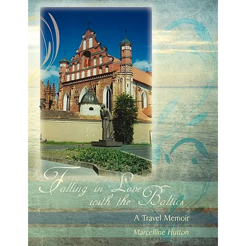 Falling in Love with the Baltics: A Travel Memoir - Paperback