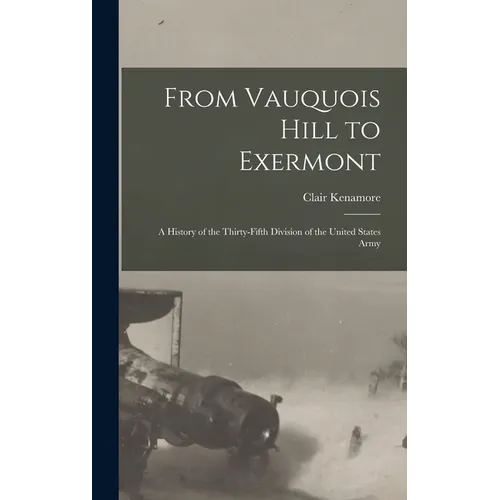From Vauquois Hill to Exermont: A History of the Thirty-fifth Division of the United States Army - Hardcover