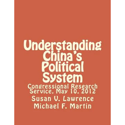 Understanding China's Political System: Congressional Research Service, May 10, 2012 - Paperback