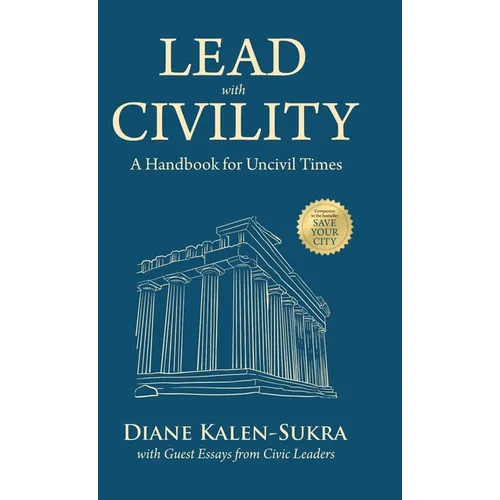 Lead with Civility: A Handbook for Uncivil Times - Hardcover