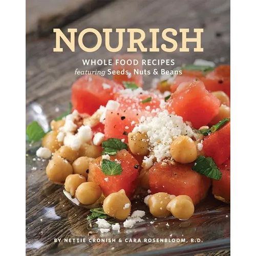 Nourish: Whole Food Recipes Featuring Seeds, Nuts and Beans - Paperback