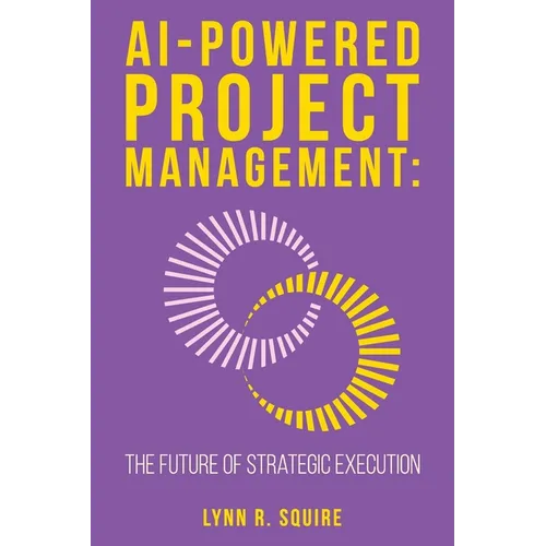 AI Powered Project Management The Future of Strategic Execution - Paperback