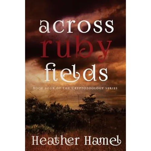 Across Ruby Fields: Book 4 of the Cryptozoology Series - Paperback
