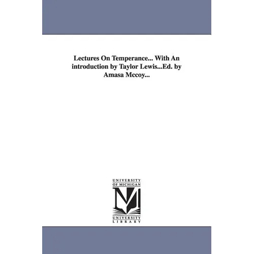 Lectures On Temperance... With An introduction by Taylor Lewis...Ed. by Amasa Mccoy... - Paperback