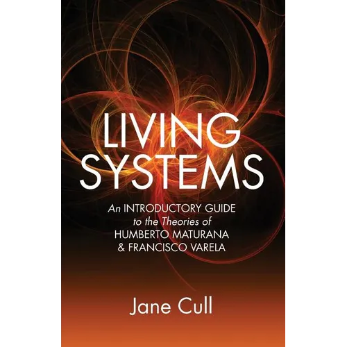 Living Systems: An Introductory Guide to the Theories of Humberto Maturana & Francisco Varela - Paperback