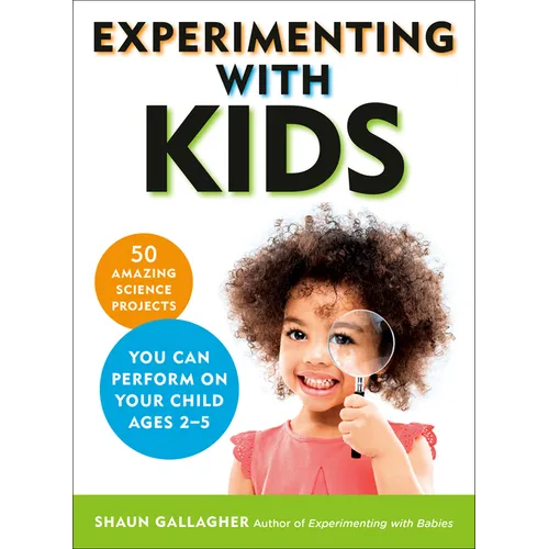 Experimenting With Kids: 50 Amazing Science Projects You Can Perform on Your Child Ages 2-5 - Paperback