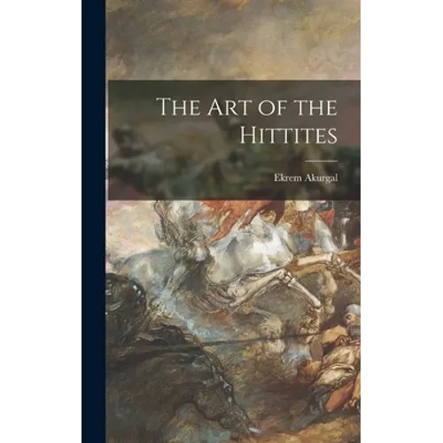 The Art of the Hittites - Hardcover
