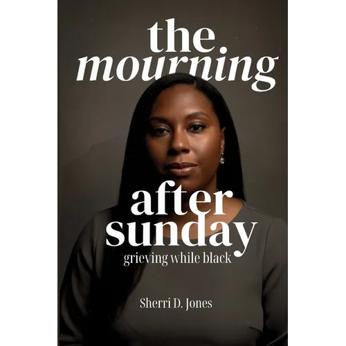The Mourning After Sunday: Grieving While Black - Paperback