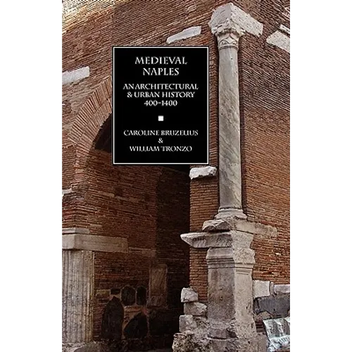 Medieval Naples: An Architectural & Urban History, 400-1400