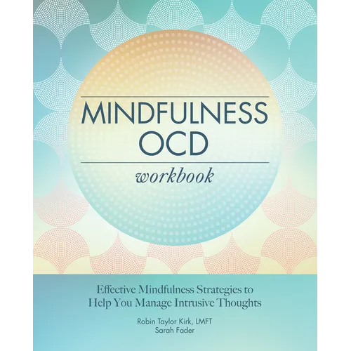 Mindfulness Ocd Workbook: Effective Mindfulness Strategies to Help You Manage Intrusive Thoughts - Paperback