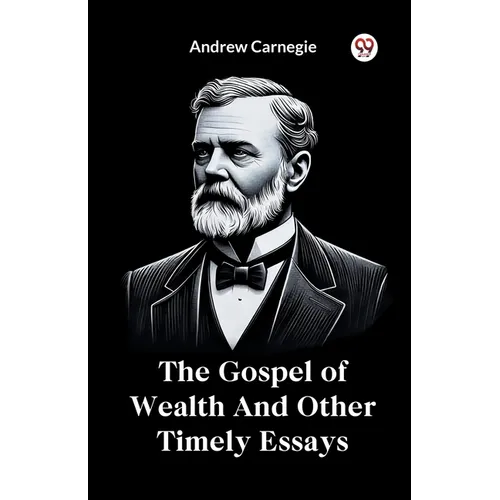 The Gospel of Wealth And Other Timely Essays - Paperback