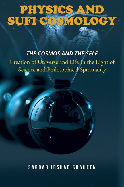 Physics and Sufi Cosmology: Creation of Universe and Life In the Light of Science and Philosophical Spirituality (The Cosmos and the Self) - Paperback