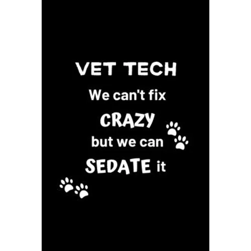 Vet Tech We Can't Fix Crazy But We Can Sedate It: Gifts for Veterinary Technicians & Animal Rescue heroes - Paw prints cover design - Appreciation Gif - Paperback