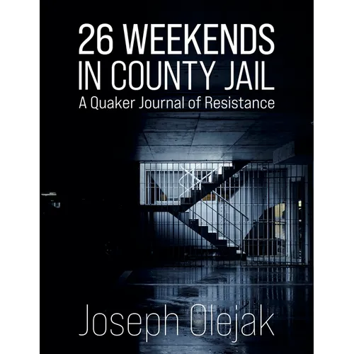 26 Weekends in County Jail: A Quaker Journal of Resistance - Paperback